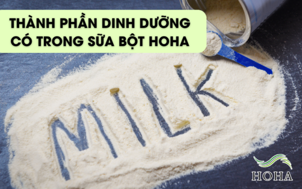 Tìm Hiểu Về Thành Phần Dinh Dưỡng Có Trong Sữa Bột HoHa